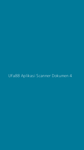 Tampilan Antarmuka Aplikasi Ufa88 Aplikasi Scanner Dokumen - 4