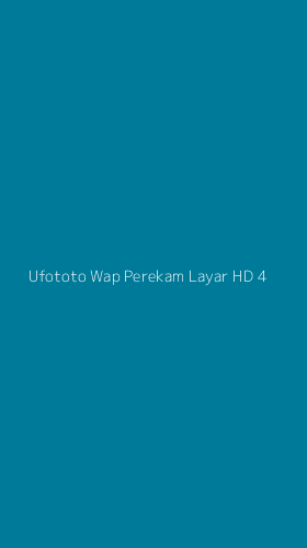 Tampilan Antarmuka Aplikasi Ufototo Wap Perekam Layar Hd - 4