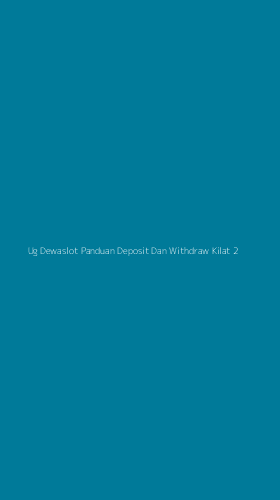 Tampilan Antarmuka Aplikasi Ug Dewaslot Panduan Deposit Dan Withdraw Kilat - 2