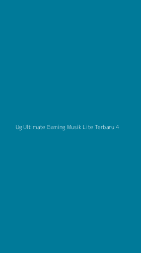 Tampilan Antarmuka Aplikasi Ug Ultimate Gaming Musik Lite Terbaru - 4