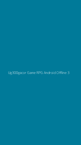 Tampilan Antarmuka Aplikasi Ug300gacor Game Rpg Android Offline - 3