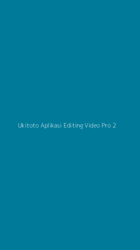 Tampilan Antarmuka Aplikasi Ukitoto Aplikasi Editing Video Pro - 2