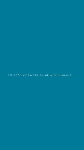 Tampilan Antarmuka Aplikasi Ultra777 Com Cara Daftar Akun Situs Resmi - 2