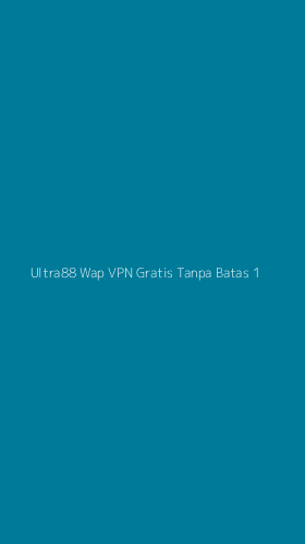 Tampilan Antarmuka Aplikasi Ultra88 Wap Vpn Gratis Tanpa Batas - 1