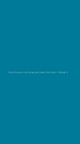 Tampilan Antarmuka Aplikasi Uncle Empire Link Kumpulan Game Slot Gacor Terbaik - 4