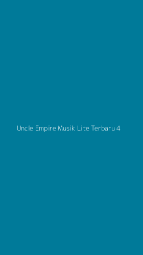 Tampilan Antarmuka Aplikasi Uncle Empire Musik Lite Terbaru - 4