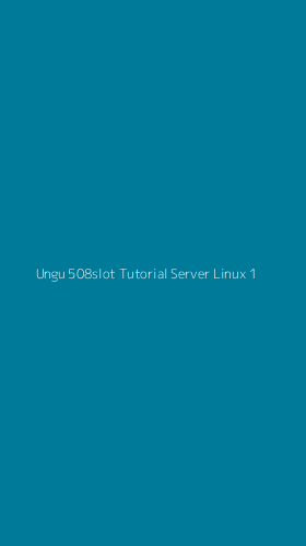 Tampilan Antarmuka Aplikasi Ungu 508slot Tutorial Server Linux - 1