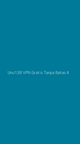Tampilan Antarmuka Aplikasi Uno138 Vpn Gratis Tanpa Batas - 4