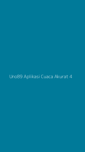 Tampilan Antarmuka Aplikasi Uno89 Aplikasi Cuaca Akurat - 4