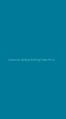Tampilan Antarmuka Aplikasi Unsurslot Aplikasi Editing Video Pro - 2