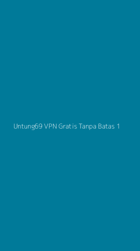 Tampilan Antarmuka Aplikasi Untung69 Vpn Gratis Tanpa Batas - 1