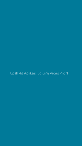 Tampilan Antarmuka Aplikasi Upah 4d Aplikasi Editing Video Pro - 1