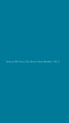 Tampilan Antarmuka Aplikasi Uranus189 Situs Slot Bonus New Member 100 - 3