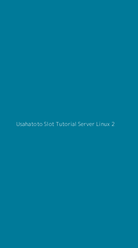 Tampilan Antarmuka Aplikasi Usahatoto Slot Tutorial Server Linux - 2
