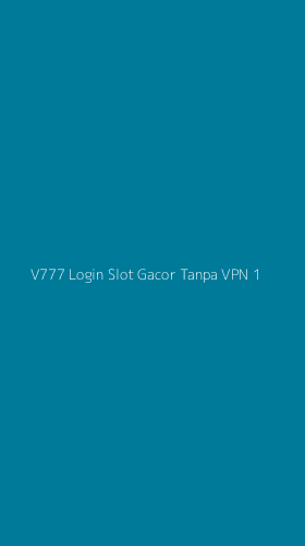 Tampilan Antarmuka Aplikasi V777 Login Slot Gacor Tanpa Vpn - 1