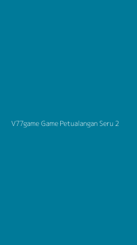 Tampilan Antarmuka Aplikasi V77game Game Petualangan Seru - 2