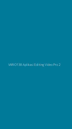 Tampilan Antarmuka Aplikasi Vario138 Aplikasi Editing Video Pro - 2