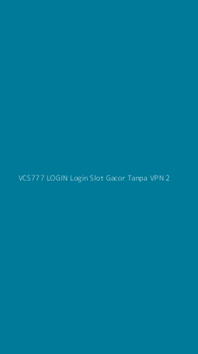 Tampilan Antarmuka Aplikasi Vcs777 Login Login Slot Gacor Tanpa Vpn - 2