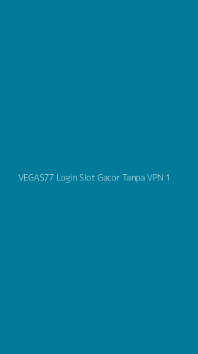 Tampilan Antarmuka Aplikasi Vegas77 Login Slot Gacor Tanpa Vpn - 1