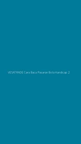 Tampilan Antarmuka Aplikasi Vesatrade Cara Baca Pasaran Bola Handicap - 2