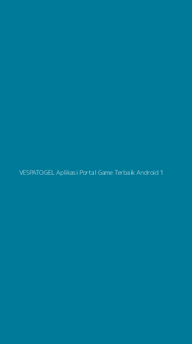 Tampilan Antarmuka Aplikasi Vespatogel Aplikasi Portal Game Terbaik Android - 1