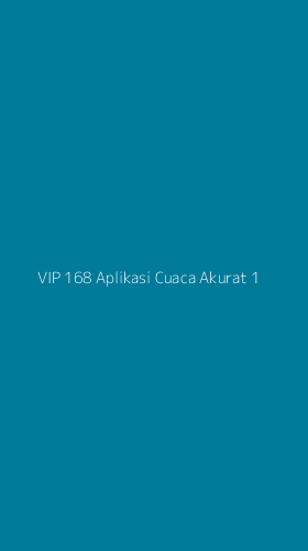 Tampilan Antarmuka Aplikasi Vip 168 Aplikasi Cuaca Akurat - 1