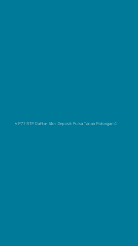 Tampilan Antarmuka Aplikasi Vip77 Rtp Daftar Slot Deposit Pulsa Tanpa Potongan - 4