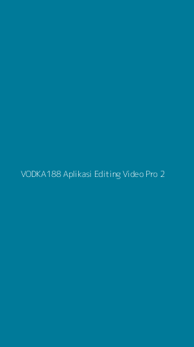 Tampilan Antarmuka Aplikasi Vodka188 Aplikasi Editing Video Pro - 2