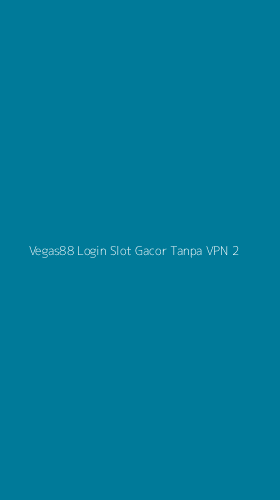 Tampilan Antarmuka Aplikasi Vegas88 Login Slot Gacor Tanpa Vpn - 2