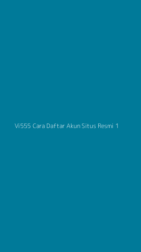 Tampilan Antarmuka Aplikasi Vi555 Cara Daftar Akun Situs Resmi - 1