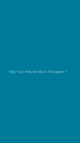 Tampilan Antarmuka Aplikasi Vigor Slot Pemutar Musik Terpopuler - 1
