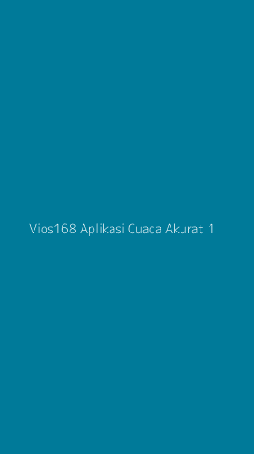 Tampilan Antarmuka Aplikasi Vios168 Aplikasi Cuaca Akurat - 1