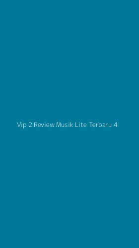 Tampilan Antarmuka Aplikasi Vip 2 Review Musik Lite Terbaru - 4