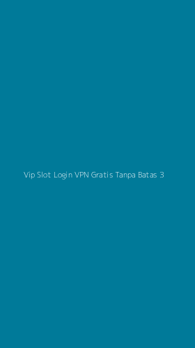 Tampilan Antarmuka Aplikasi Vip Slot Login Vpn Gratis Tanpa Batas - 3