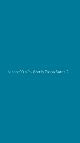 Tampilan Antarmuka Aplikasi Vipbos99 Vpn Gratis Tanpa Batas - 2