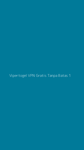 Tampilan Antarmuka Aplikasi Vipertogel Vpn Gratis Tanpa Batas - 1