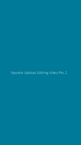 Tampilan Antarmuka Aplikasi Vipselot Aplikasi Editing Video Pro - 2
