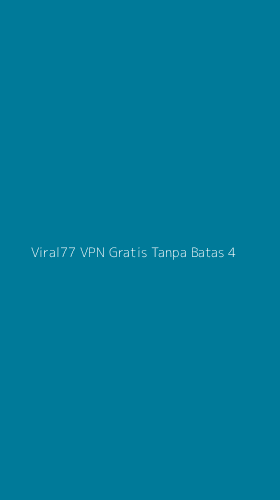Tampilan Antarmuka Aplikasi Viral77 Vpn Gratis Tanpa Batas - 4