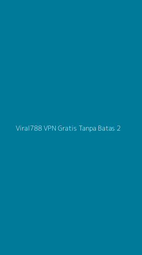 Tampilan Antarmuka Aplikasi Viral788 Vpn Gratis Tanpa Batas - 2