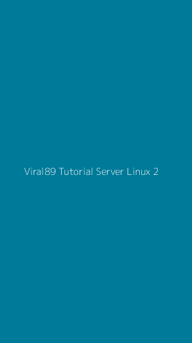 Tampilan Antarmuka Aplikasi Viral89 Tutorial Server Linux - 2