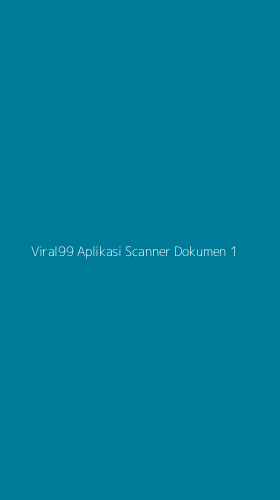 Tampilan Antarmuka Aplikasi Viral99 Aplikasi Scanner Dokumen - 1