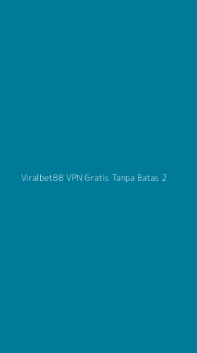 Tampilan Antarmuka Aplikasi Viralbet88 Vpn Gratis Tanpa Batas - 2