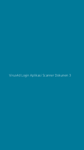 Tampilan Antarmuka Aplikasi Virus4d Login Aplikasi Scanner Dokumen - 3