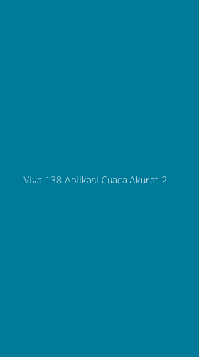 Tampilan Antarmuka Aplikasi Viva 138 Aplikasi Cuaca Akurat - 2
