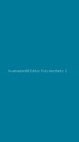Tampilan Antarmuka Aplikasi Vivamaster88 Editor Foto Aesthetic - 2