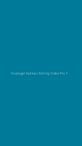 Tampilan Antarmuka Aplikasi Vivatogel Aplikasi Editing Video Pro - 1