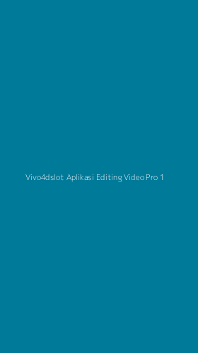 Tampilan Antarmuka Aplikasi Vivo4dslot Aplikasi Editing Video Pro - 1