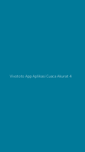 Tampilan Antarmuka Aplikasi Vivototo App Aplikasi Cuaca Akurat - 4