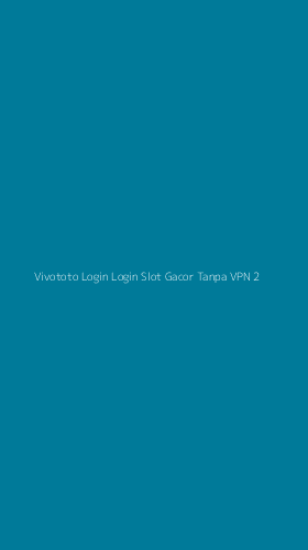 Tampilan Antarmuka Aplikasi Vivototo Login Login Slot Gacor Tanpa Vpn - 2