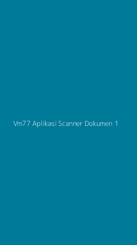 Tampilan Antarmuka Aplikasi Vm77 Aplikasi Scanner Dokumen - 1
